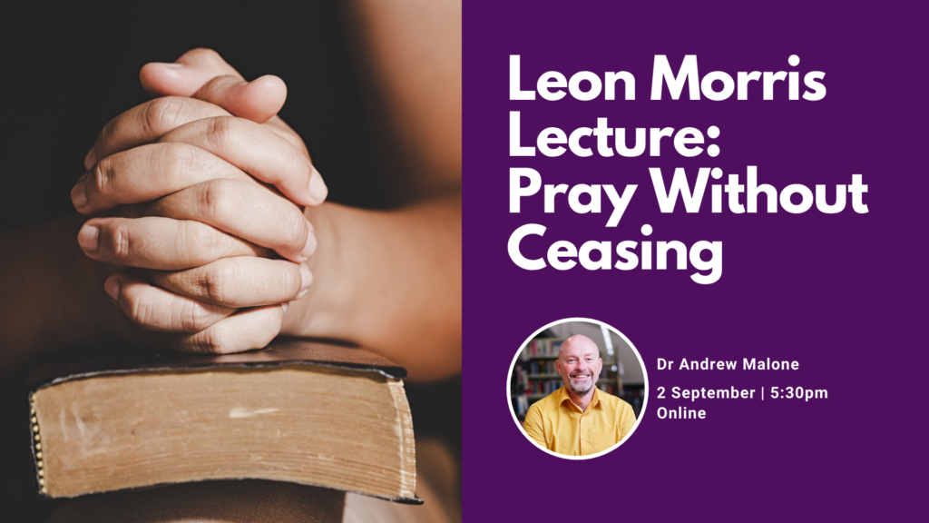 Leon Morris Lecture: Pray without ceasing